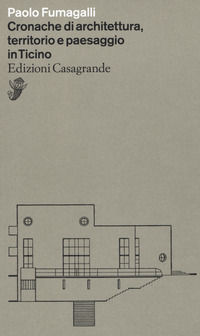 9788877138590 - Cronache di architettura, territorio e paesaggio in Ticino