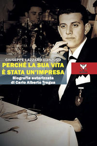 9788877285195 - Perché la sua vita è stata un'impresa. Biografia autorizzata di Carlo Alberto Tregua
