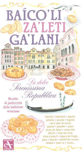 9788877433084 - Baicoli. Zaleti. Galani. La dolce serenissima repubblica. Ricette di pasticceria della tradizione veneziana