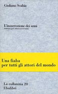9788877481849 - L'insurrezione dei semi. Sentiero per attori ricercanti. Una fiaba per tutti gli attori del mondo