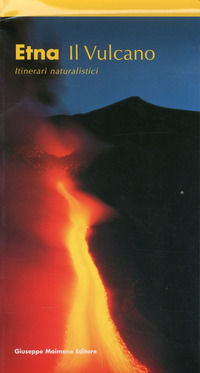 9788877512864 - Etna. Il vulcano. Itinerari naturalistici