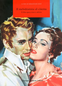 9788877513045 - Il melodramma al cinema! Il film-opera croce e delizia. Catalogo della mostra (Catania, 12-16 settembre 2009)