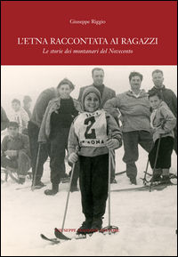 9788877514110 - L'Etna raccontata ai ragazzi. Le storie dei montanari del Novecento