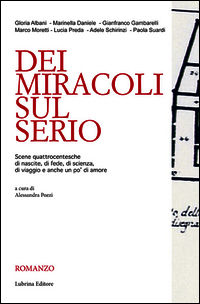 9788877665423 - Dei miracoli sul Serio. Scene quattrocentesche di nascite, di fede, di scienza, di viaggio e anche un po' di amore