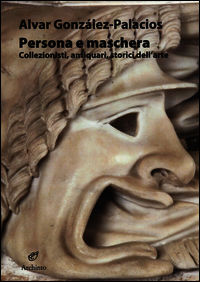9788877686527 - Persona e maschera. Collezionisti, antiquari, storici dell'arte