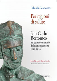 9788877708922 - Per ragioni di salute. San Carlo Borromeo nel quarto centenario della canonizzazione 1610-2010