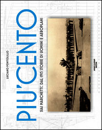 9788877722065 - Più cento. SIAI Marchetti. Dal 1915 storie di uomini e aeroplani. Ediz. italiana e inglese