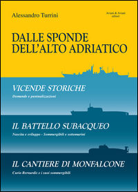 9788877722133 - Dalle sponde dell'Alto Adriatico. Vicende storiche-Il battello subacquepo-Il cantiere di Monfalcone
