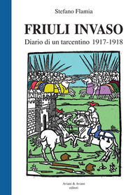 9788877722553 - Friuli invaso. Diario di un tarcentino 1917-1918