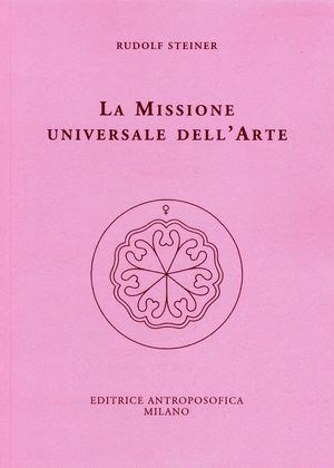 9788877874696 - La missione universale dell'arte. Il genio del linguaggio. Il mondo dell'apparenza manifesta