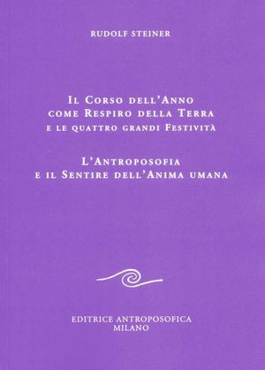 9788877874740 - Il corso dell'anno come respiro della terra e le quattro grandi festività. L'antroposofia e il sentire dell'anima umana
