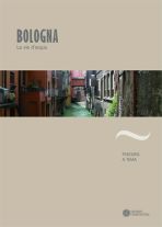 9788877945532 - Bologna. Le vie d'acqua. Ediz. illustrata