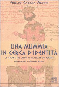 9788877993564 - Una mummia in cerca d'identità. Le ombre del mito di Alessandro Magno