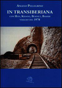 9788877995438 - In Transiberiana. Con Han, Kidane, Bemnet, Bashir viaggio del 1978
