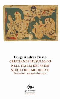 9788878016071 - Cristiani e musulmani nell'Italia dei primi secoli del medioevo. Percezioni, scontri e incontri