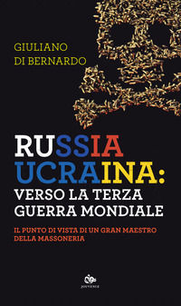 9788878019164 - Russia Ucraina: verso la terza guerra mondiale. Il punto di vista di un gran maestro della massoneria