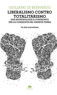 9788878019751 - Liberalismo contro totalitarismo. Due antropologie a confronto per la conquista del pianeta terra. La mia narrazione