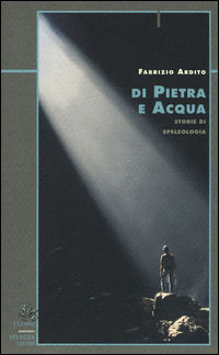 9788878081406 - Di pietra e acqua. Storie di speleologia