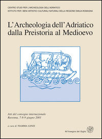 9788878142343 - L'archeologia dell'Adriatico dalla preistoria al Medioevo. Atti del Convegno internazionale (Ravenna, 7-9 giugno 2001)