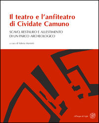 9788878142541 - Il teatro e l'anfiteatro di Cividate Camuno. Scavo, restauro e allestimento di un parco archeologico