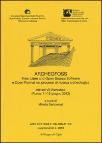9788878145740 - Archeologia e calcolatori (2013). Supplemento. Vol. 4: ArcheoFOSS. Free, libre and open source software e open format ne