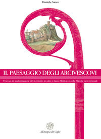 9788878148260 - Il paesaggio degli arcivescovi. Processi di trasformazione del territorio tra alto e basso Medioevo nelle Marche settent