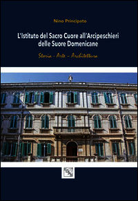 9788878204324 - L'istituto del Sacro Cuore all'Arcipeschieri delle suore domenicane