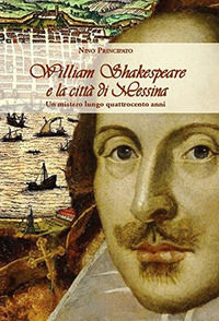 9788878204799 - William Shakespeare e la città di Messina. Un mistero lungo quattrocento anni