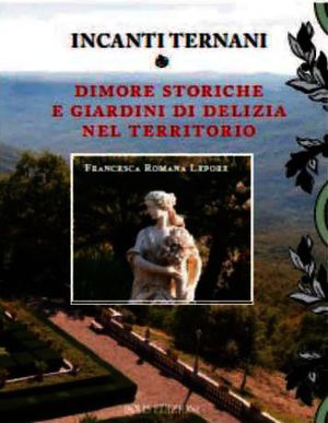 9788878272293 - Incanti ternati. Dimore storiche e giardini di delizia nel territorio