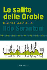 9788878275225 - Le salite delle Orobie. Pedalata raccontate da Ildo Sernatoni