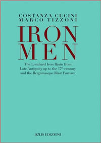 9788878276703 - Ironmen. The Lombard iron basin from late antiquity up to the 17th Century and the bergamasque blast furnace
