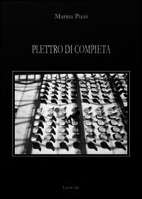 9788878489189 - Plettro di compieta. Novantanove poesie (2008-2014)