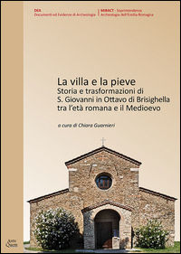 9788878491120 - La villa e la Pieve. Storia e trasformazioni di S. Giovanni in Ottavo di Brisighella tra l'età romana e il Medioevo