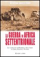 9788878516700 - La Guerra in Africa settentrionale. Le campagne di Rommel e dell'Asse in Libia, Egitto e Tunisia