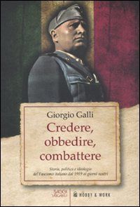 9788878519213 - Credere, obbedire, combattere. Storia, politica e ideologia del fascismo italiano dal 1919 ai giorni nostri