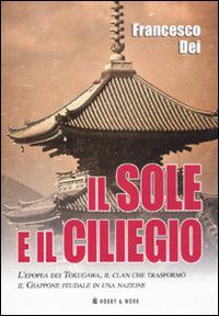9788878519411 - Il sole e il ciliegio. L'epopea dei Tokugawa, il clan che trasformò il Giappone feudale in una nazione