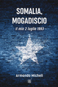 9788878538122 - Somalia, Mogadiscio. Il mio 2 luglio 1993