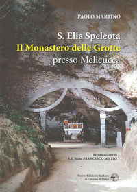 9788878580817 - Sant'Elia Speleota. Il Monastero delle Grotte presso Melicuccà