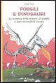 9788878740761 - Fossili e dinosauri. La scienza sulle tracce di draghi e altri incredibili mostri. Ediz. illustrata