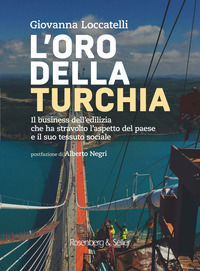 9788878857629 - L'oro della Turchia. Il business dell'edilizia che ha stravolto l'aspetto del Paese e il suo tessuto sociale
