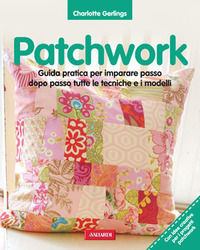 9788878878839 - Patchwork. Guida pratica per imparare passo dopo passo tutte le tecniche e i modelli. Ediz. illustrata