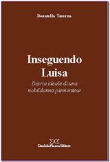 9788878891159 - Inseguendo Luisa. Diario ideale di una nobildonna piemontese