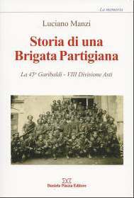 9788878892781 - Storia di una brigata partigiana. La 45a Garibaldi, 8° divisione Asti