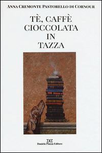 9788878892804 - Tè, caffè, cioccolata in tazza. Ediz. illustrata