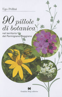 9788878982284 - 90 pillole di botanica nel territorio del parmigiano-reggiano