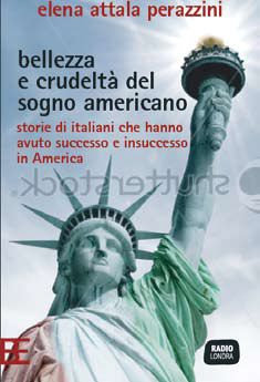 9788878994362 - Bellezza e crudeltà del sogno americano. Storie di italiani che hanno avuto successo e insuccesso in America