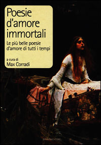 9788878996762 - Poesie d'amore immortali. Le più belle poesie d'amore di tutti i tempi