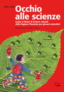 9788879040495 - Occhio alle scienze! Guida ai musei di scienze naturali della Regione Piemonte per giovani naturalisti. Ediz. illustrata