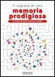 9788879061964 - Il segreto di una memoria prodigiosa. Tecniche di memorizzazione rapida. Ediz. illustrata