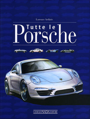 9788879115612 - Tutte le Porsche. Ediz. illustrata